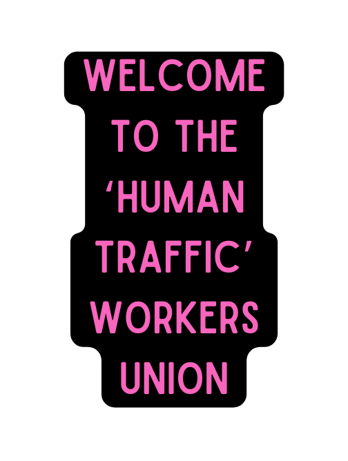 Welcome to the Human traffic Workers Union