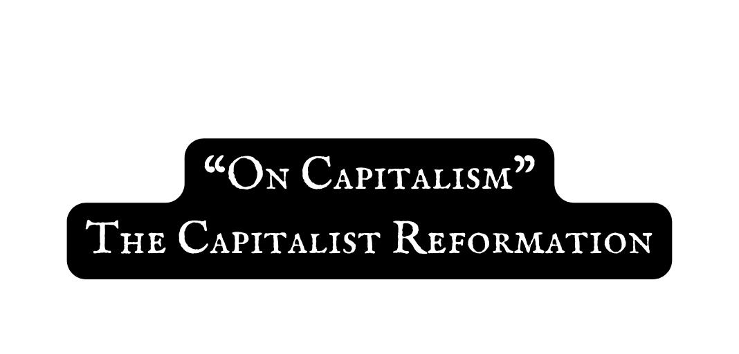 On Capitalism The Capitalist Reformation