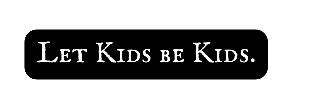 Let Kids be Kids