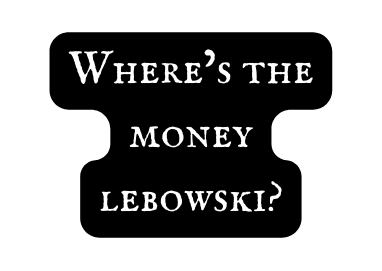 Where s the money lebowski