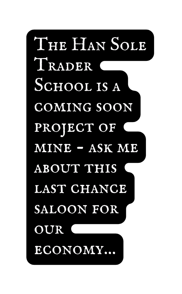 The Han Sole Trader School is a coming soon project of mine ask me about this last chance saloon for our economy