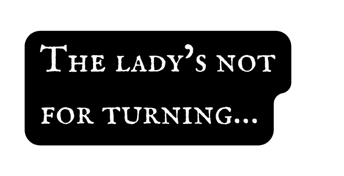 The lady s not for turning