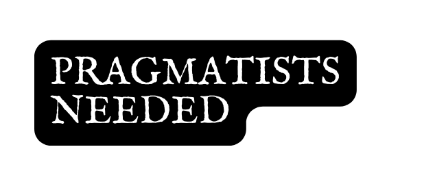 pragmatists needed