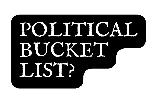 POlitical bucket list