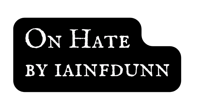 On Hate by iainfdunn