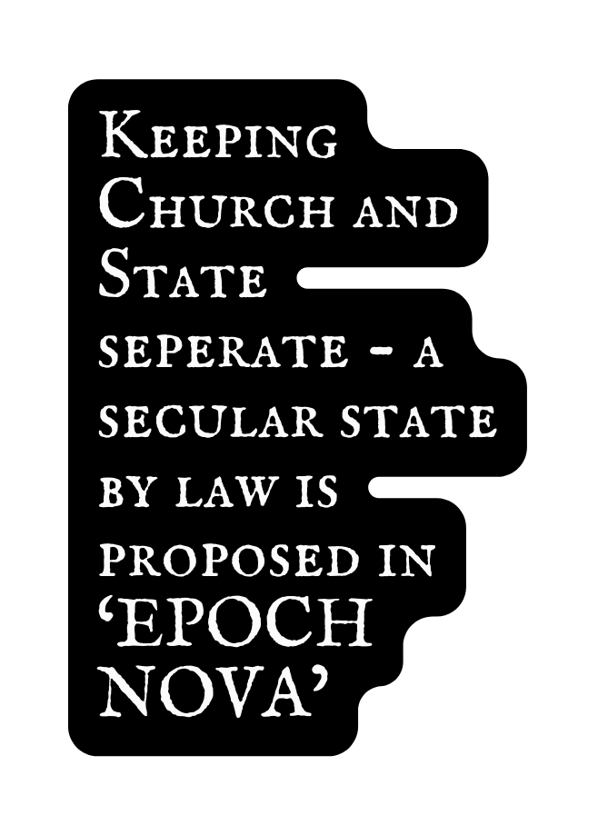 Keeping Church and State seperate a secular state by law is proposed in EPOCH NOVA