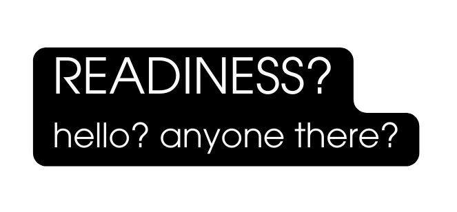 READINESS hello anyone there