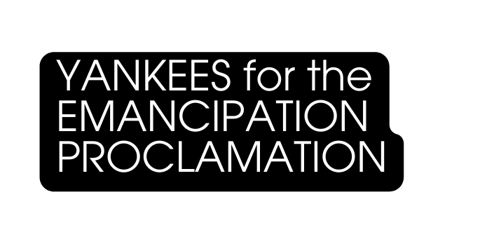 YANKEES for the EMANCIPATION PROCLAMATION