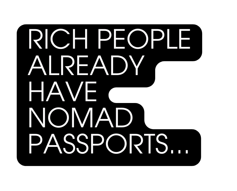 RICH PEOPLE ALREADY HAVE NOMAD PASSPORTS