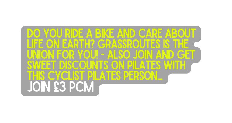 do you ride a bike and care about life on earth grassroutes is the union for you also join and get sweet discounts on pilates with this cyclist pilates person join 3 pcm